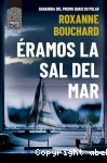 Éramos la sal del mar. Bouchard, Roxanne vignette